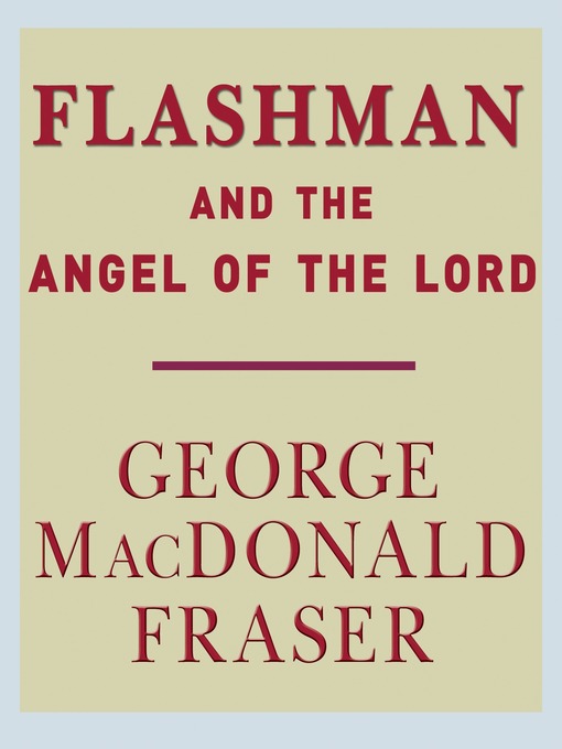 Title details for Flashman and the Angel of the Lord by George MacDonald Fraser - Wait list